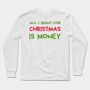 Christmas Humor. Rude, Offensive, Inappropriate Christmas Design. All I Want For Christmas Is Money. Red and Green Long Sleeve T-Shirt